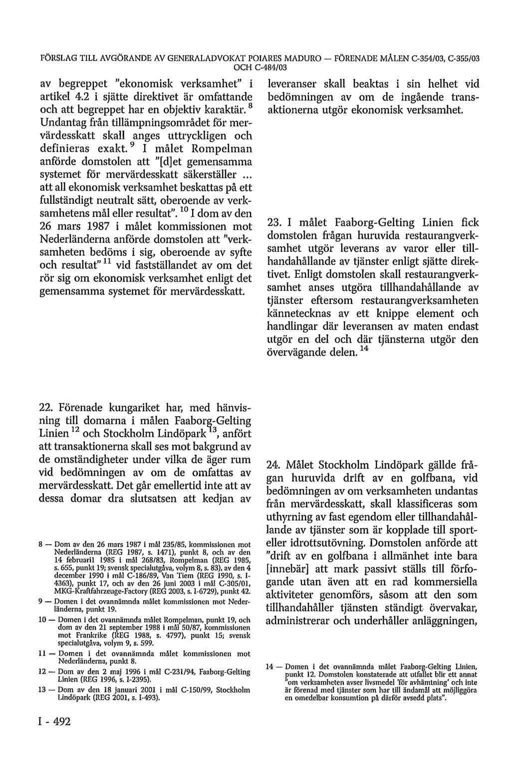 FÖRSLAG TILL AVGÖRANDE AV GENERALADVOKAT POIARES MADURO - FÖRENADE MÅLEN C-354/03, C-355/03 OCH C-484/03 av begreppet "ekonomisk verksamhet" i artikel 4.