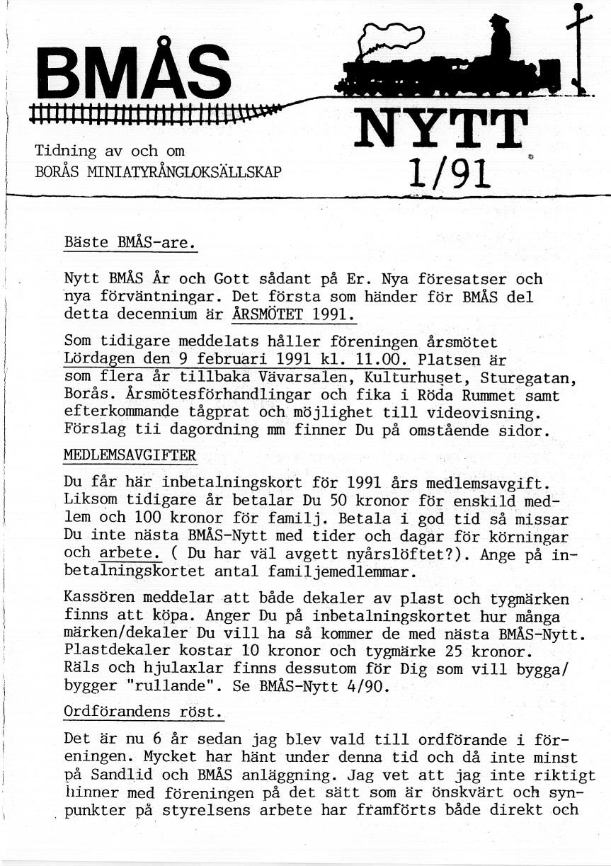 ) I j 'I r BMAs Tidning av och om BORÅS MINIATYRÅNGLOKSÄLLSKAP Bäste BMÅS-are. NYTT 1/91 Nytt BMÄS År och Gott sådant på Er. Nya föresatser och nya förväntningar.
