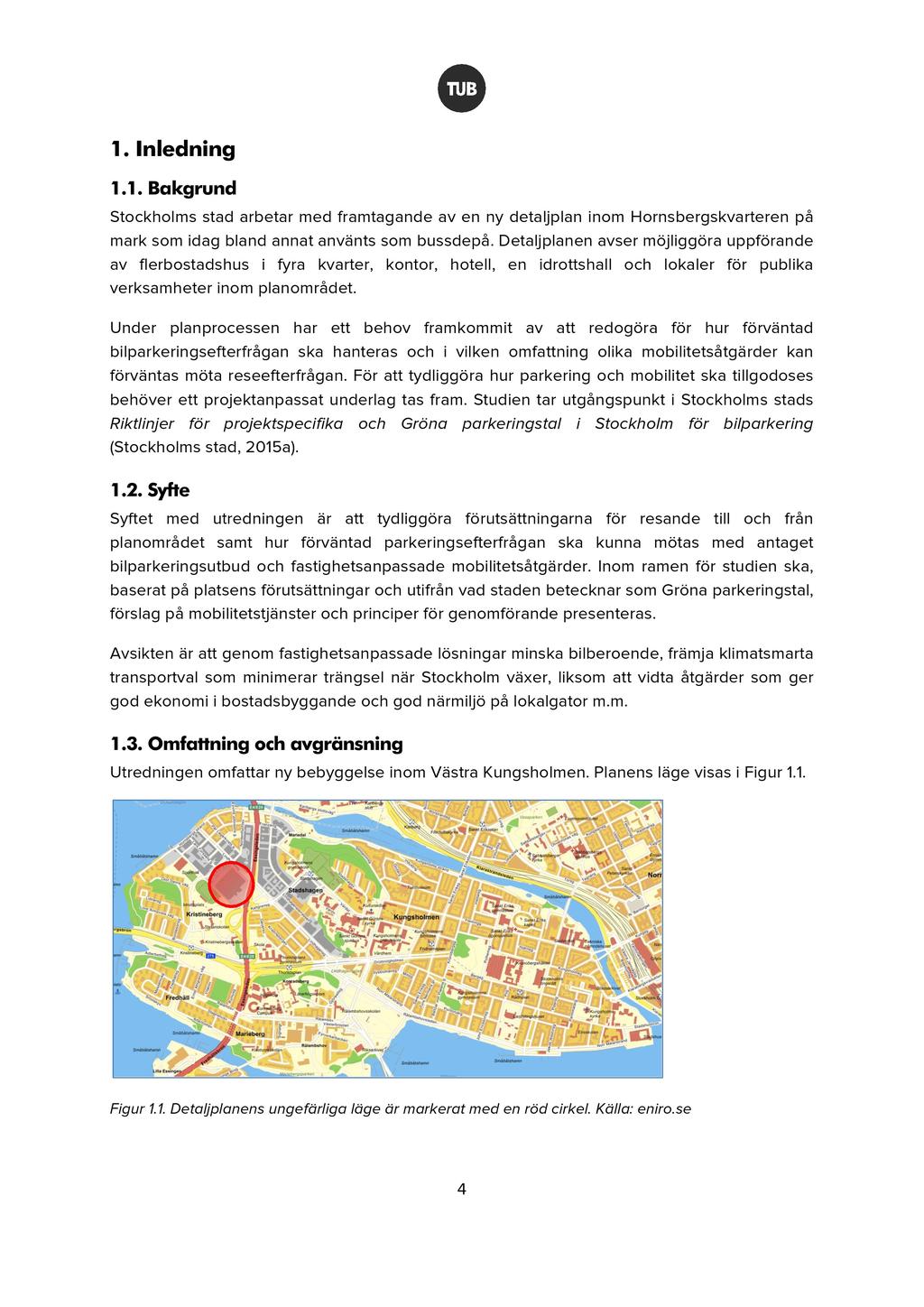 1. Inledning 1.1. Bakgrun d Stockholms stad arbetar med framtagande av en ny detaljplan inom Hornsbergskvarter e n på mark som idag bland annat använts som bussdepå.