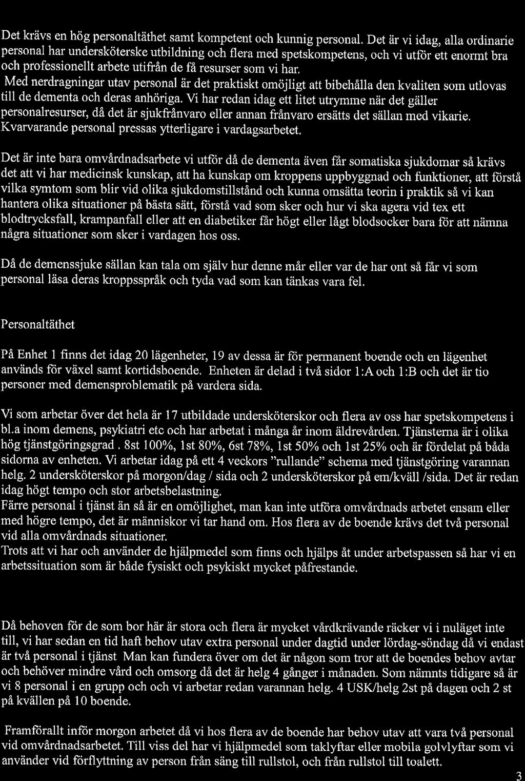Kompetens och Kvalitet Det krävs en hög personaltäthet samt kompetent och kunnig personal.