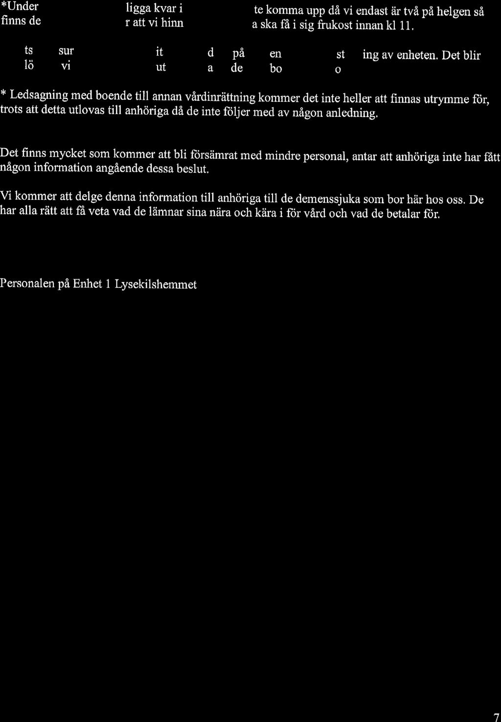 *Under helgen fär några ligga kvar i sängen och inte komma upp då vi endast ar tvâpå helgen så finns det inga möjligheter att vi hinner med om alla ska få i sig frukost innan kl 11.