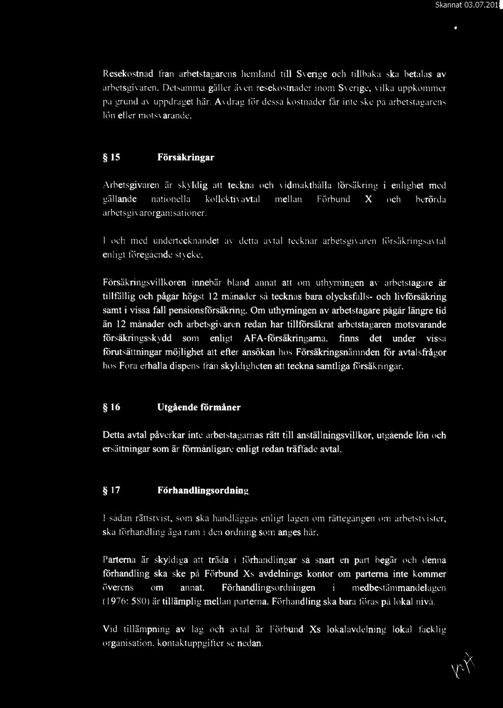 Resekostnad från arbetstagarens hemland till Sverige och tillbaka ska betalas av arbetsgivaren. Detsamma gäller även resekostnader inom Sverige. vilka uppkommer på grund av uppdraget här.