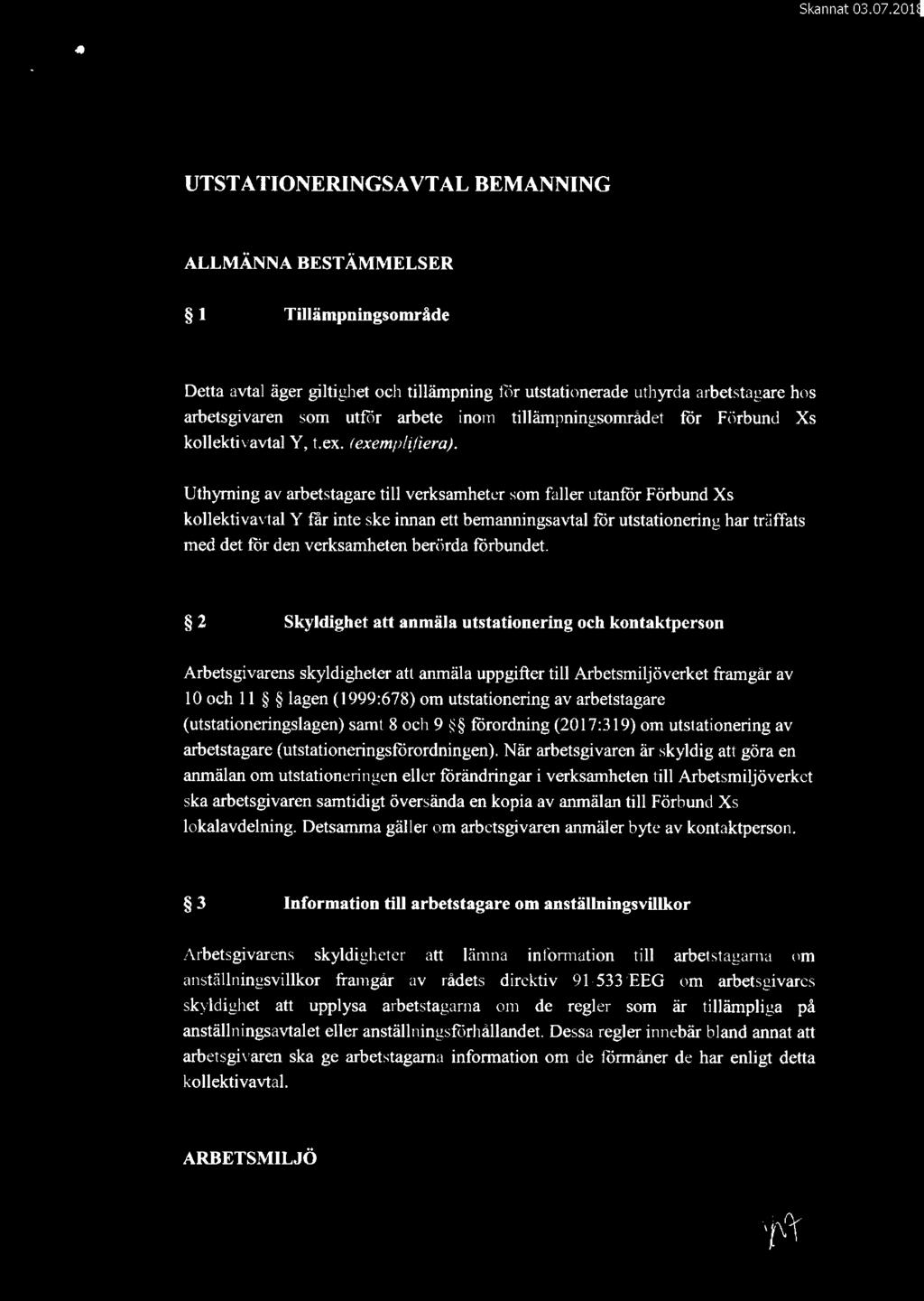 O UTSTATIONERINGSAVTAL BEMANNING ALLMÄNNA BESTÄMMELSER l Tillämpningsområde Detta avtal äger giltighet och tillämpning för utstationerade uthyrda arbetstagare hos arbetsgivaren som utför arbete inom