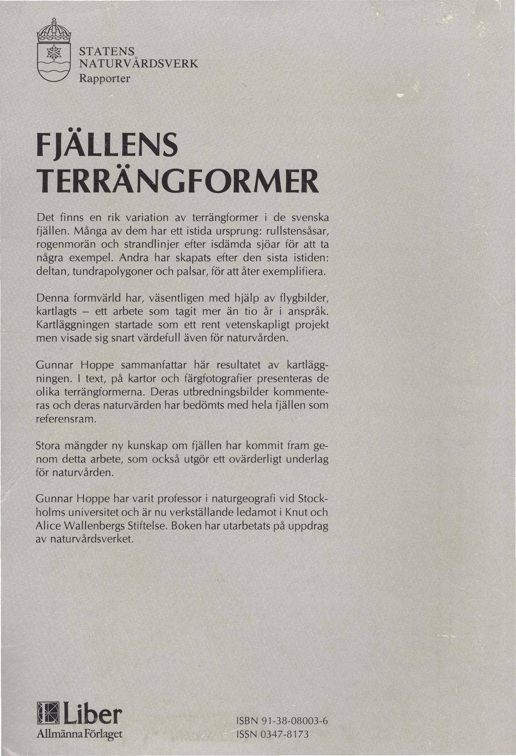 91-38-08003-6: Foton. STATENS NATURVÅRDSVERK Rapporter FJÄLLENS TERRÄNGFORMER Det finns en rik variation av terrängformer i de svenska fjällen.