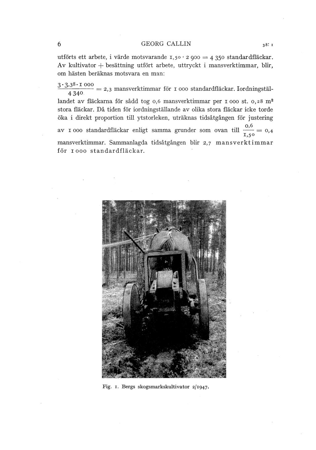 6 GEORG CALLIN utförts ett arbete, i värde motsvarande I, so 2 goo = 4 350 standardfläckar.