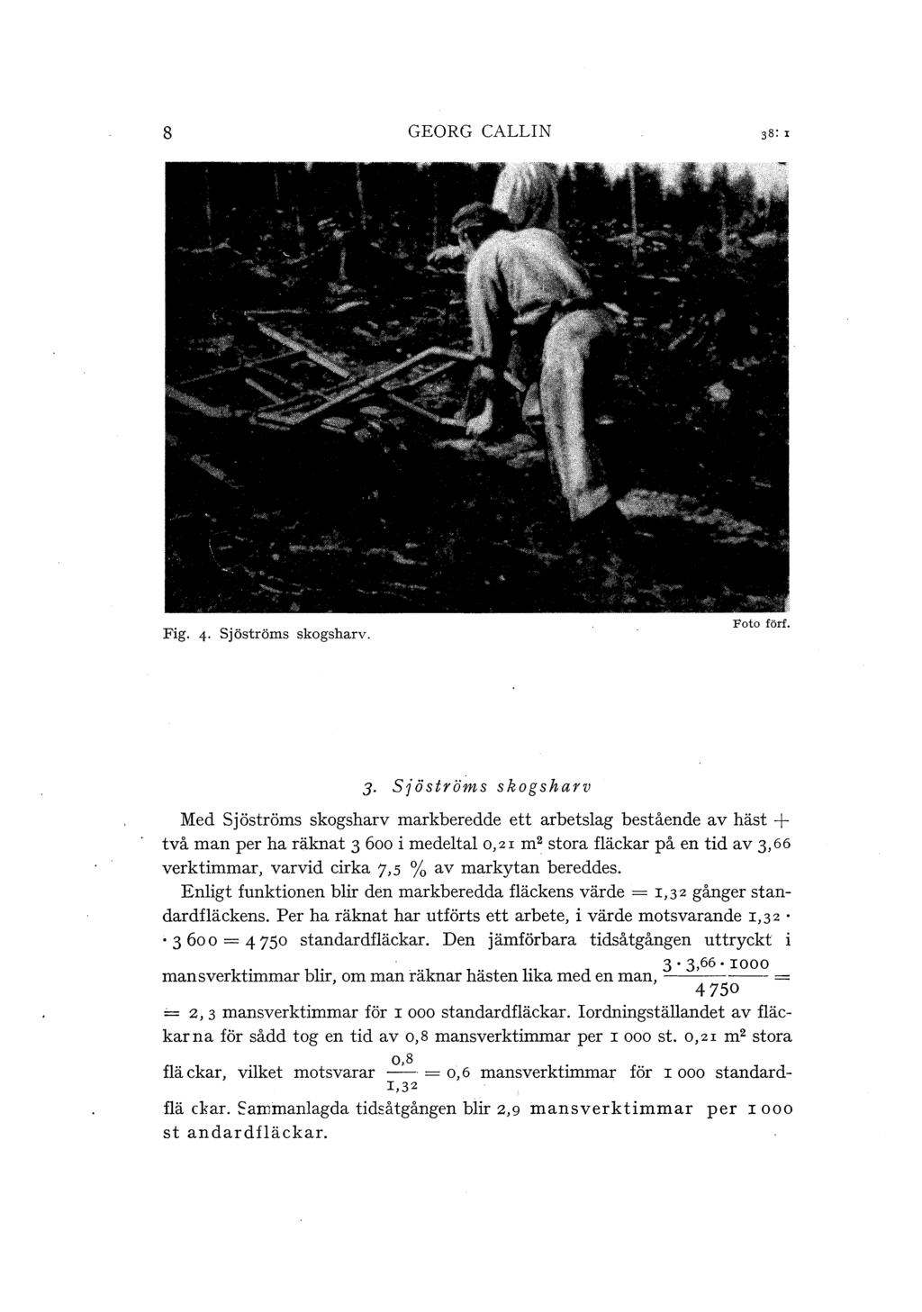8 GEORG CALLIN Fig. 4 Sjöströms skogsharv. Foto förf. J.