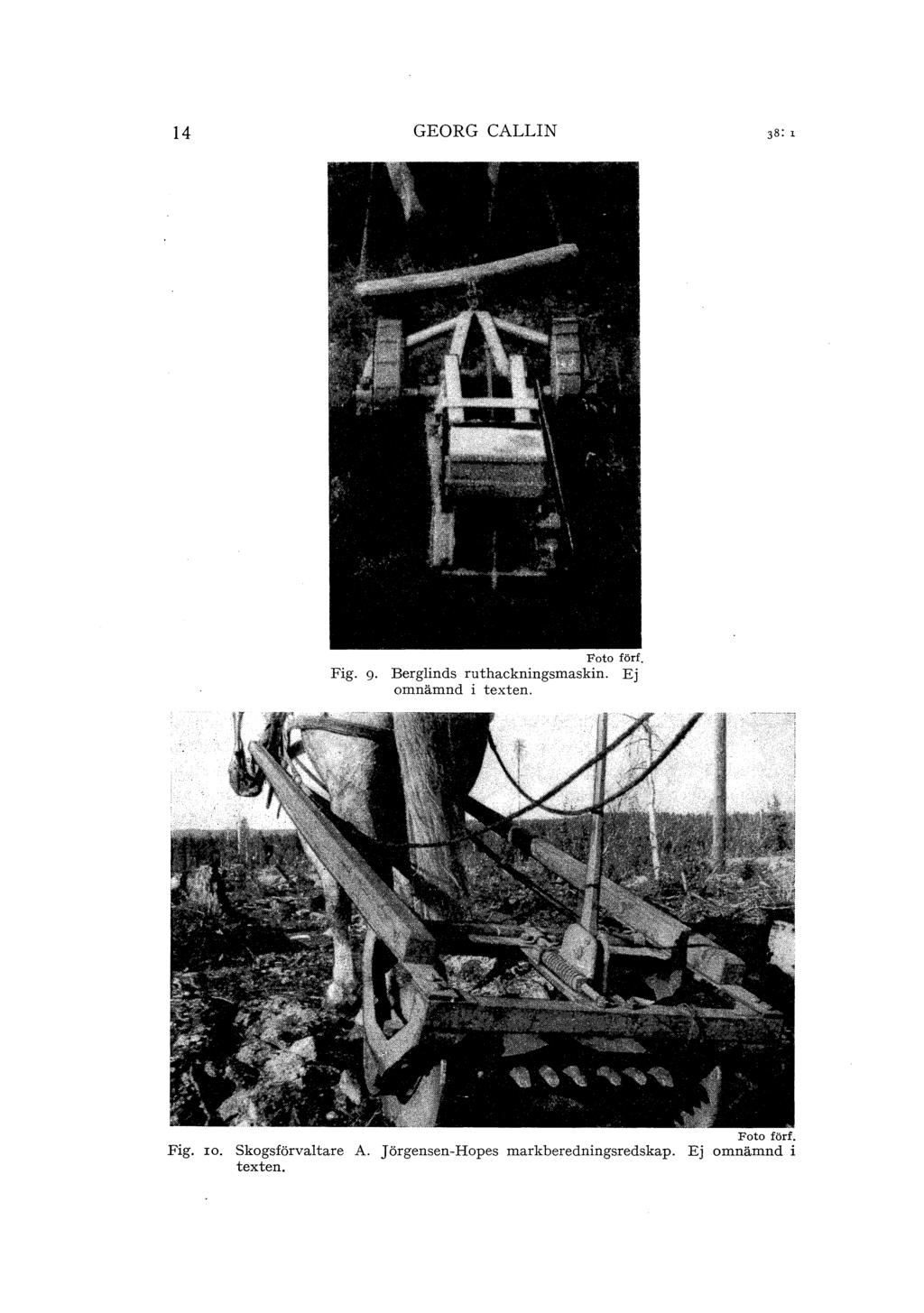 14 GEORG CALLIN Foto förf. Fig. 9 Berglinds ruthackningsmaskin. Ej omnämnd i texten.