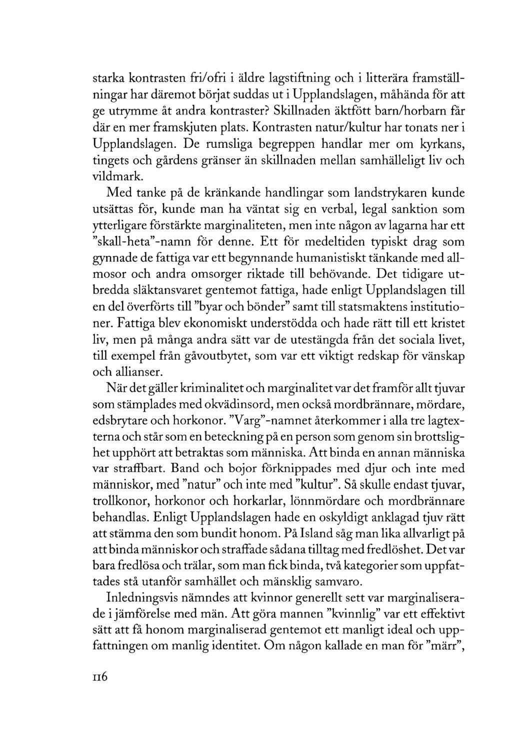 starka kontrasten fri/ofri i äldre lagstiftning och i litterära framställningar har däremot börjat suddas ut i Upplandslagen, måhända för att ge utrymme åt andra kontraster?