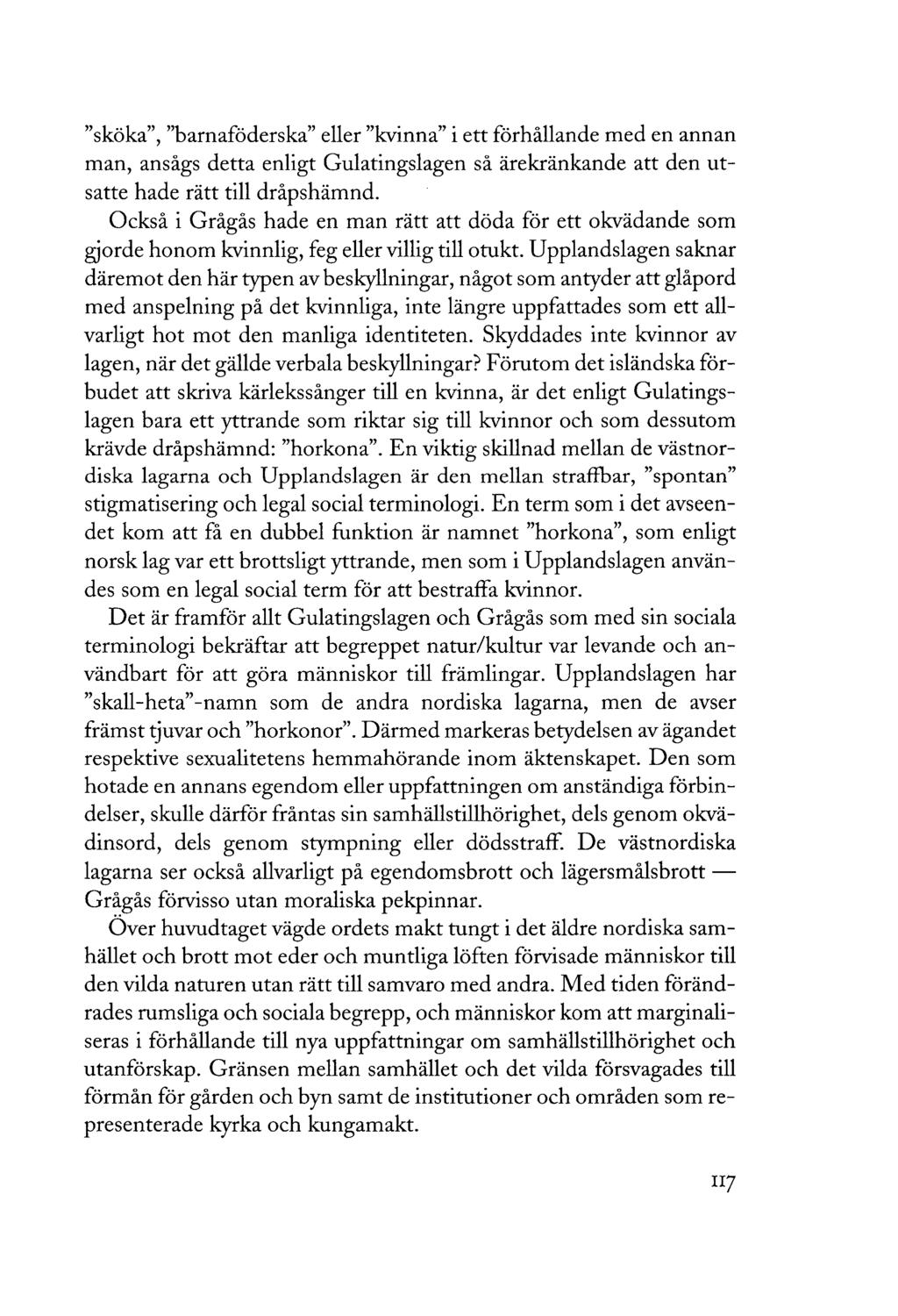 "sköka", "barnaföderska" eller "kvinna" i ett förhållande med en annan man, ansågs detta enligt Gulatingslagen så ärekränkande att den utsatte hade rätt till dråpshämnd.