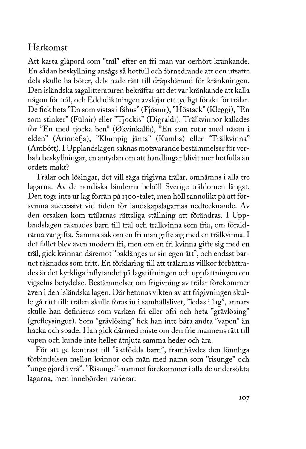Härkomst Att kasta glåpord som "träl" efter en fri man var oerhört kränkande.
