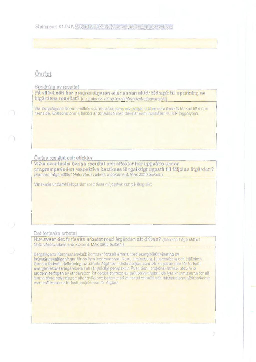 Slutrapport KLIMP, ~~gärd 6.0: Effektivare gatubelys~g_ibergslage11 Övrigt SpridninQ av resultat På vilket sätt har programägaren eller annan aktör bidragit till spridning av åtgärdens resultat?