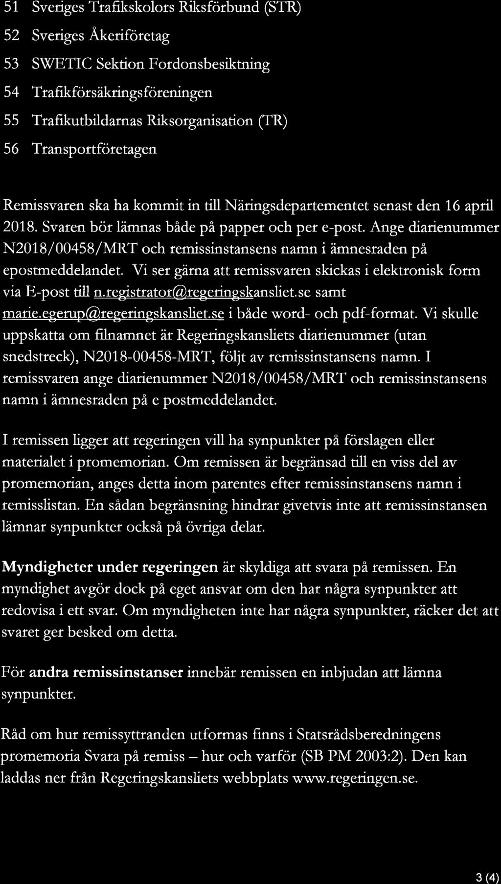 51 Sveriges Trafikskolors Riksförbund (STR) 52 Sveriges Åkeriföretag 53 SWETIC Sektion Fordonsbesiktning 54 Tratikförsäkringsföreningen 55 Trafikutbildarnas Riksorganisation (IR) 56