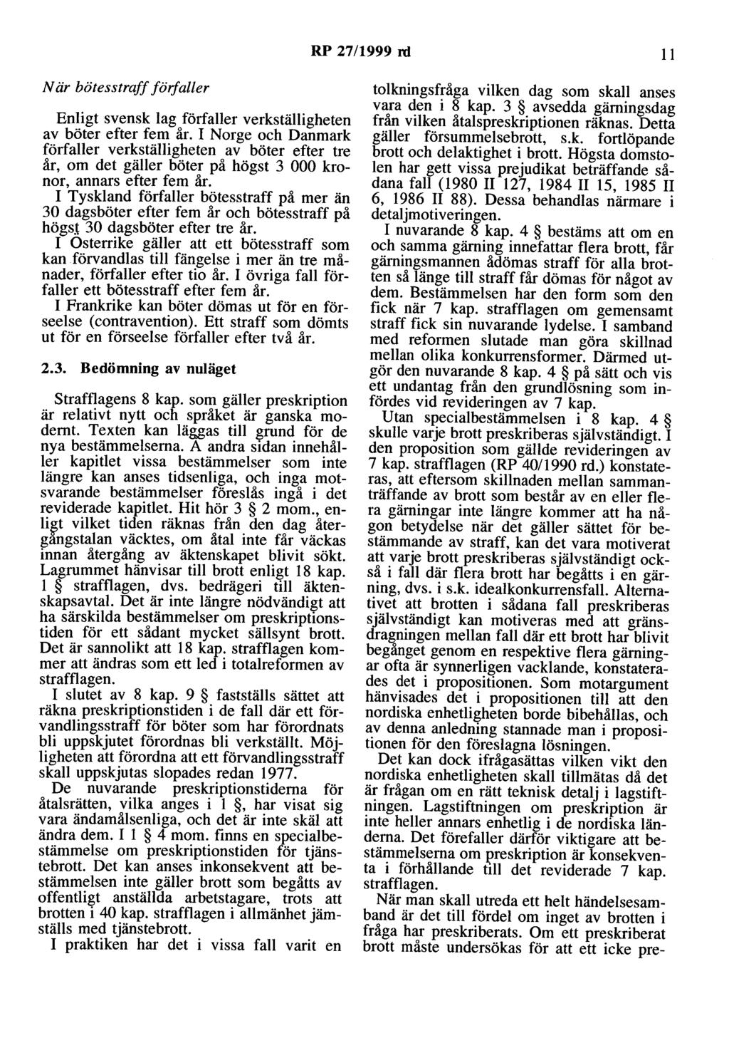 RP 27/1999 rd 11 N är bötesstraff förfaller Enligt svensk lag förfaller verkställigheten av böter efter fem år.