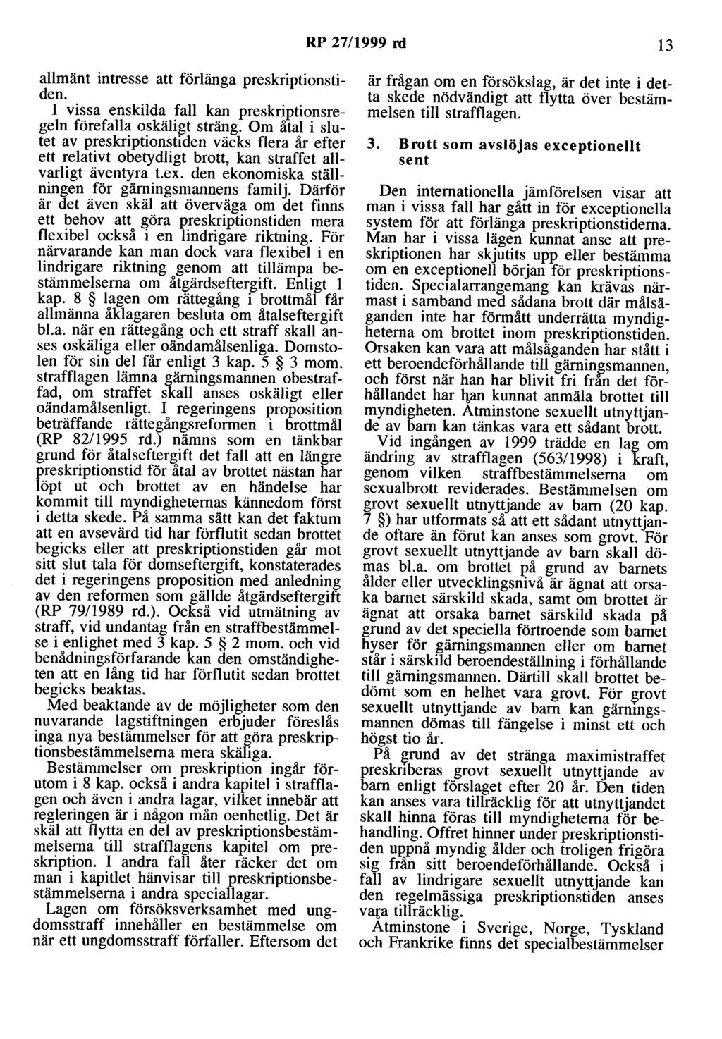 RP 27/1999 rd 13 allmänt intresse att förlänga preskriptionstiden. I vissa enskilda fall kan preskriptionsregeln förefalla oskäligt sträng.