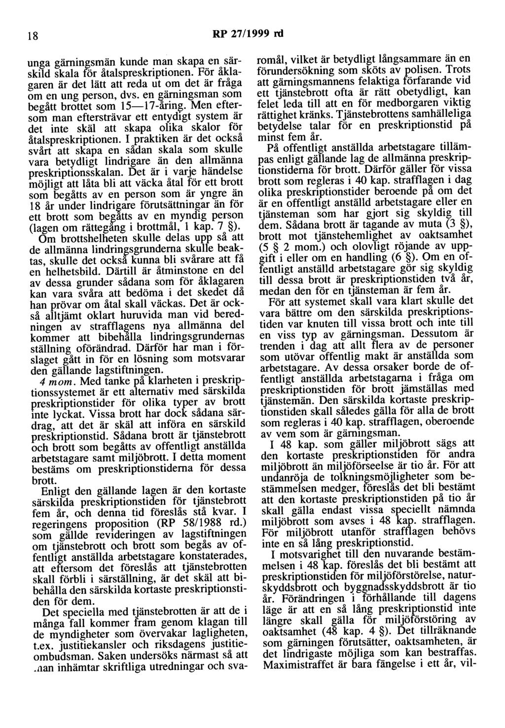 18 RP 27/1999 rd unga gärningsmän kunde man skapa en särskild skala för åtalspreskriptionen. För åklagaren är det lätt att reda ut om det är fråga om en ung person, dvs.