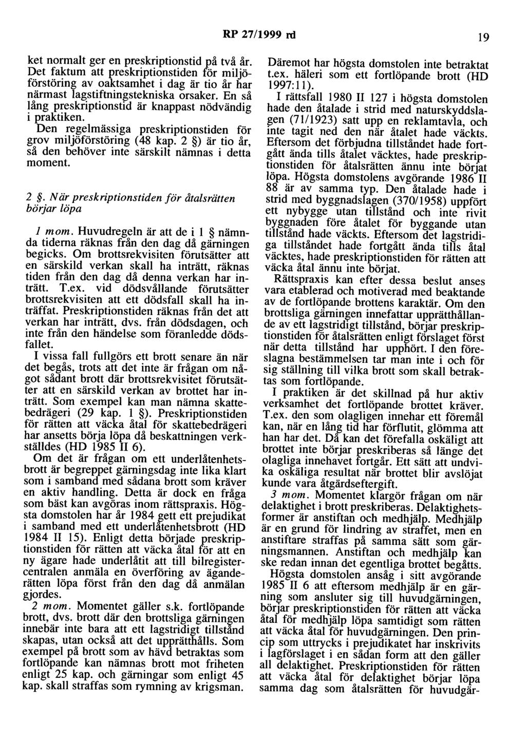 RP 27/1999 ro 19 ket normalt ger en preskriptionstid på två år. Det faktum att preskriptionstiden för miljöförstöring av oaktsamhet i dag är tio år har närmast lagstiftningstekniska orsaker.