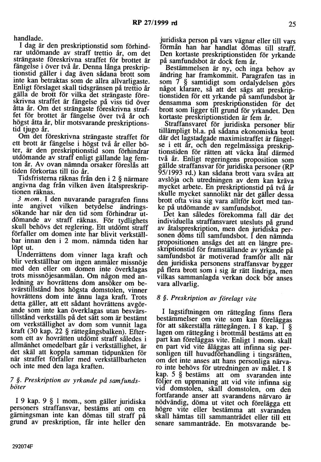 RP 27/1999 rd 25 handlade. I dag är den preskriptionstid som förhindrar utdömande av straff trettio år, om det strängaste föreskrivna straffet för brottet är fängelse i över två år.