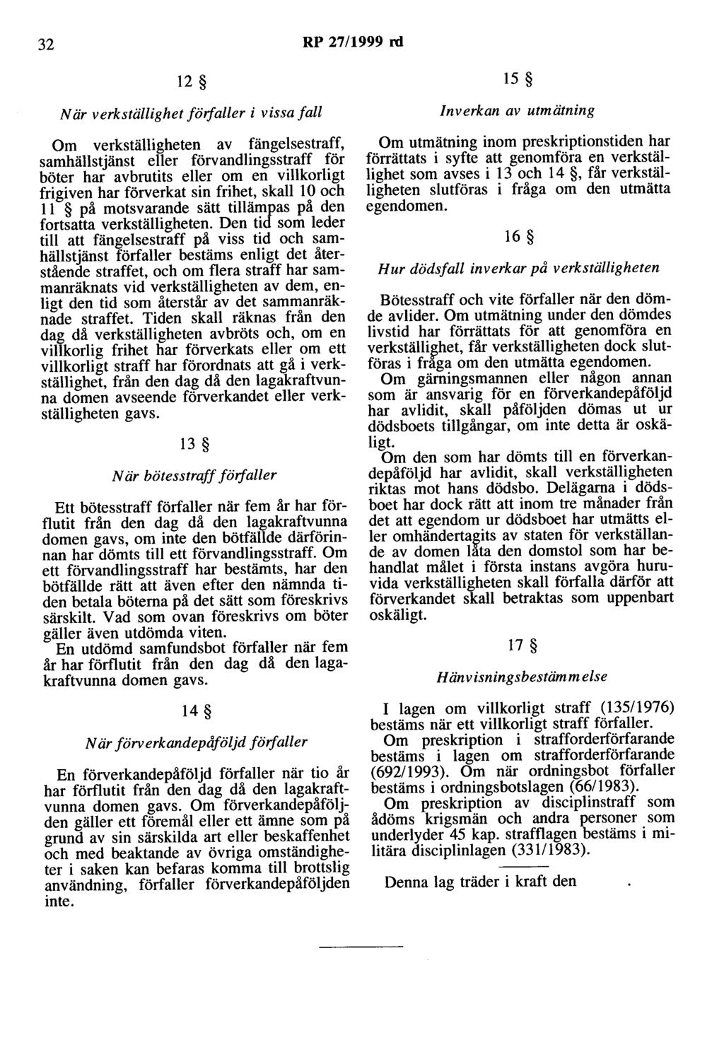 32 RP 27/1999 rd 12 N är verkställighet förfaller i vissa fall Om verkställigheten av fängelsestraff, samhällstjänst eller förvandlingsstraff för böter har avbrutits eller om en villkorligt frigiven