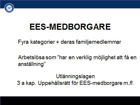 Utlänningslagen 3 a kap Fyra kategorier + familjemedlemmar Familjemedlemmar 2 Med familjemedlem till EES-medborgare avses i denna lag en utlänning som följer med eller i Sverige ansluter sig till en