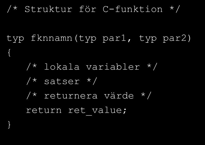 /* satser */ /* returnera värde */ return ret_value; /* Exempel på riktig funktion */ /* Returnera det största av 2