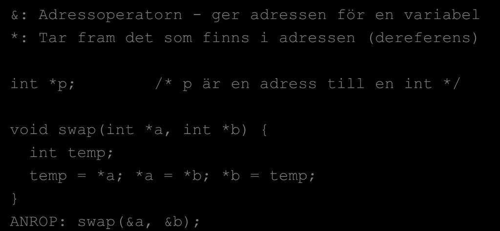 Adresser till argument Vill vi förändra argumenten, kan vi inte bara skicka värdet, utan måste skicka en referens (adress) till argumentet!