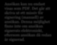 Förfarandet liknar inloggningen då du måste välja vilken typ av e-legitimation du använder. Om du är inloggad med ett användarkonto kommer ansökan att skickas osignerad.
