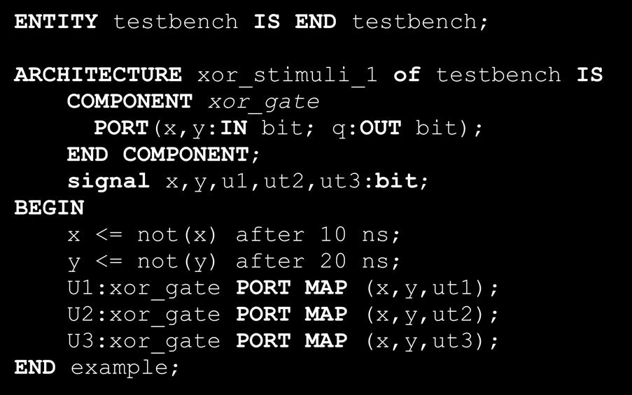 Testbänk ENTITY testbench IS END testbench; ARCHITECTURE xor_stimuli_1 of testbench IS COMPONENT xor_gate PORT(x,y:IN bit; q:out bit); END COMPONENT; signal x,y,u1,ut2,ut3:bit; BEGIN x <= not(x)
