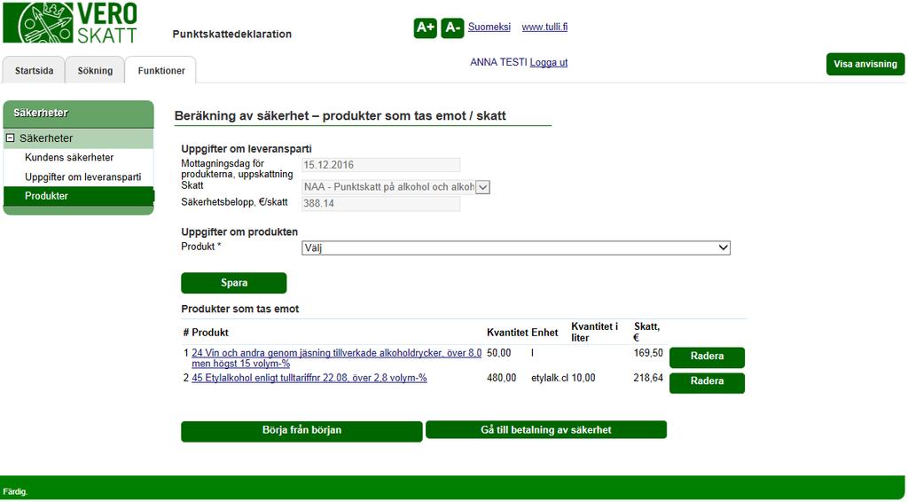 Skatteförvaltningen Användarguide, VETUMA-identifierad skattskyldig Punktskattedeklaration 26/36 INDIVIDUELLA SÄKERHETER PRODUKTER SOM TAS EMOT / SKATT När produkterna och deras kvantiteter har