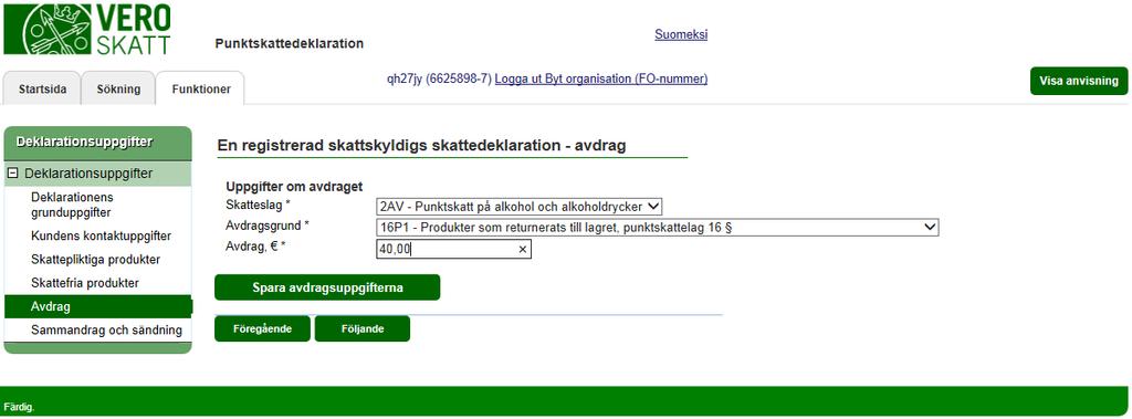 Skatteförvaltningen Användarguide, Katso-identifierad skattskyldig - Punktskattedeklaration 11 / 32 EN REGISTRERAD SKATTSKYLDIGS SKATTEDEKLARATION avdrag Välj först skatteslag (om skattegruppen