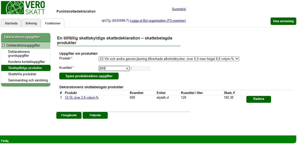 Skatteförvaltningen Användarguide, Katso-identifierad skattskyldig - Punktskattedeklaration 15 / 32 EN TILLFÄLLIG SKATTSKYLDIGS SKATTEDEKLARATION - skattebelagda produkter Välj i rullgardinsmenyn den