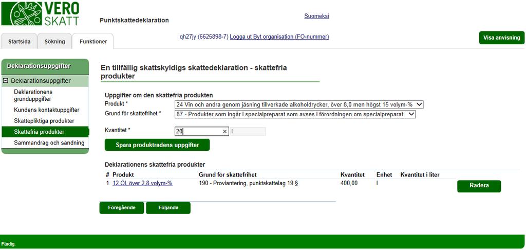 Skatteförvaltningen Användarguide, Katso-identifierad skattskyldig - Punktskattedeklaration 16 / 32 EN TILLFÄLLIG SKATTSKYLDIGS SKATTEDEKLARATION - skattefria produkter Välj först den produkt som