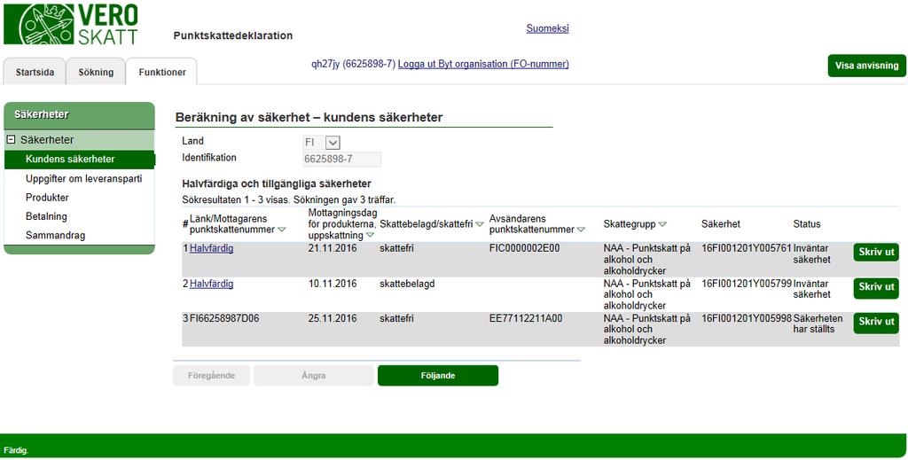 Skatteförvaltningen Användarguide, Katso-identifierad skattskyldig - Punktskattedeklaration 20 / 32 INDIVIDUELLA SÄKERHETER kundens säkerheter I detta fall har kunden tre tidigare säkerheter: två