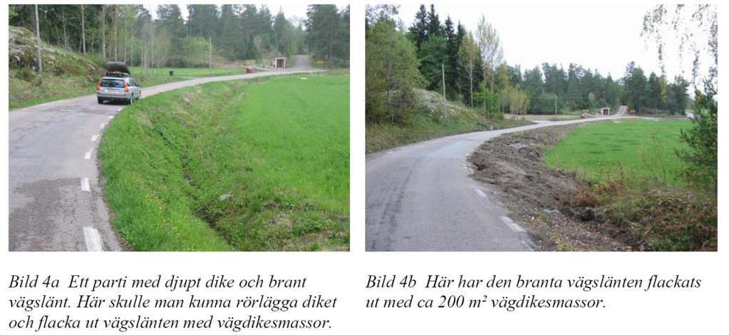 Befintliga stödkanter ska vidmakthållas. Överblivna massor ska hanteras enligt publikation 2007:101, Hantering av vägdikesmassor råd och rekommendationer.