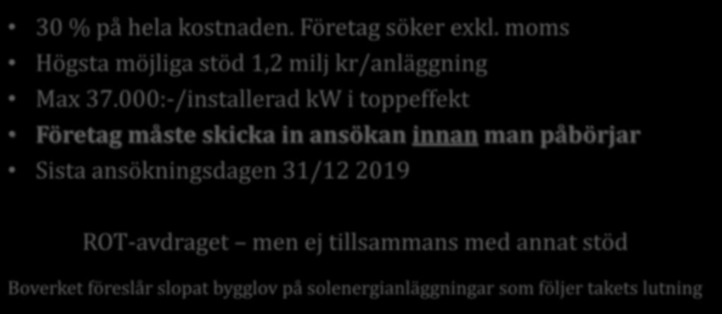 Solceller Stöd 30 % på hela kostnaden. Företag söker exkl. moms Högsta möjliga stöd 1,2 milj kr/anläggning Max 37.