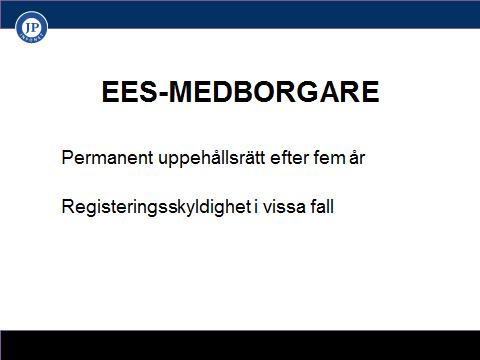 Permanent uppehållsrätt, UtlL 3 a kap 6 En EES-medborgare som har vistats lagligt i Sverige utan avbrott under minst fem år har permanent uppehållsrätt.