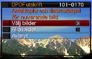 Användning av DPOF för att välja bilder för utskrift och antalet kopior DPOF (Digital Print Order Format) gör det möjligt att ange vilka bilder som ska skrivas ut, antal kopior och huruvida