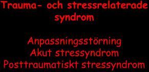Exempel på svåra händelser Exceptionella Krig Naturkatastrof Terrorism Tortyr Våldtäkt Rån Kidnappning Akut stressreaktion / akut stressyndrom / PTSS Existentiella / normala Dödsfall Skilsmässa