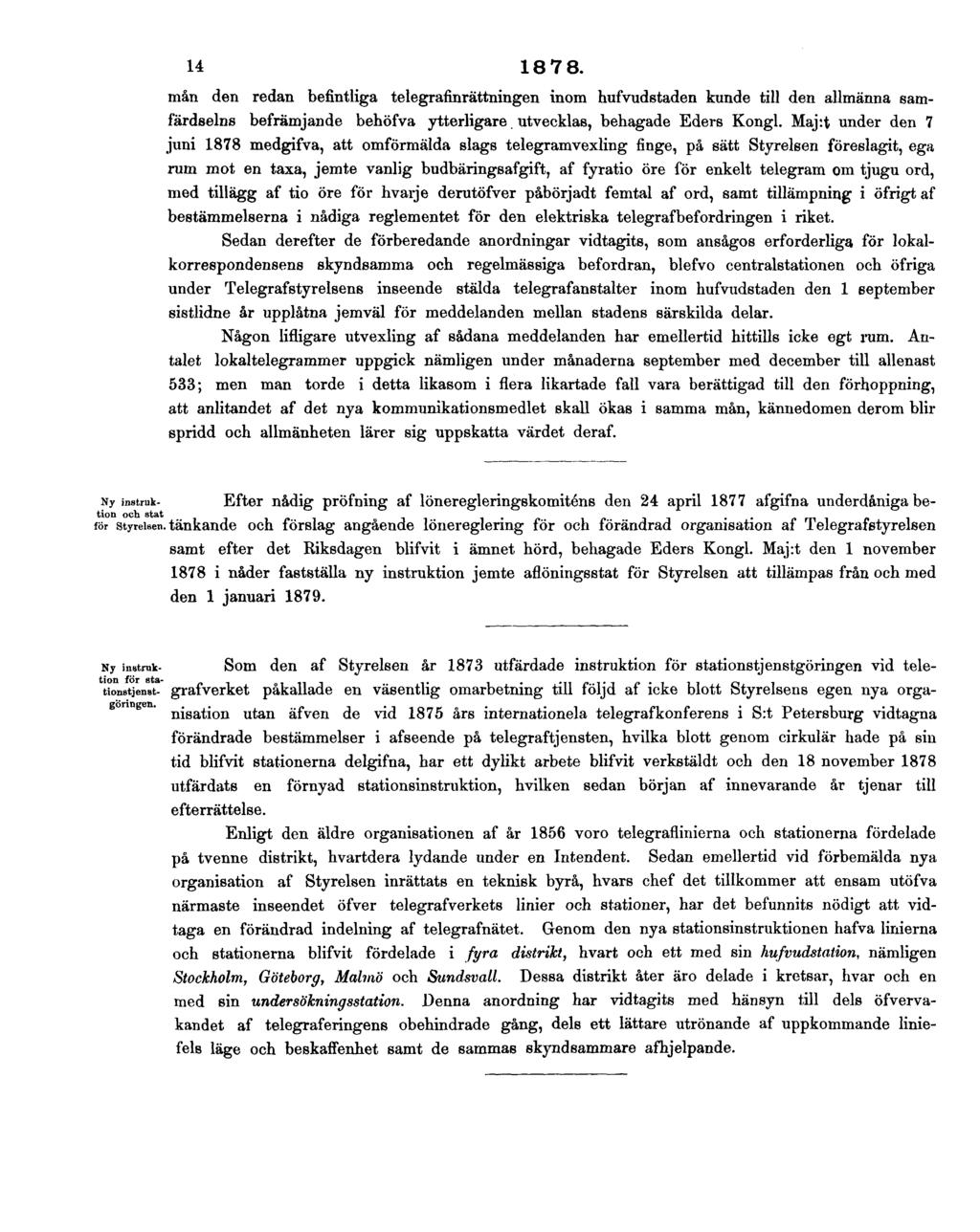 14 1878. mån den redan befintliga telegrafinrättningen inom hufvudstaden kunde till den allmänna samfärdselns befrämjande behöfva ytterligare. utvecklas, behagade Eders Kongl.