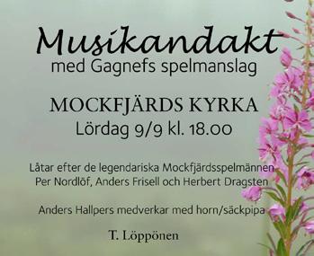 Mockfjärds församling Sönd. 10/9 13:e efter trefaldighet 11.00 Högmässa och 50 års konfirmandjubileum. Sång av Anna Warg. T. Löppönen Tisd. 12/9 18.00-20.