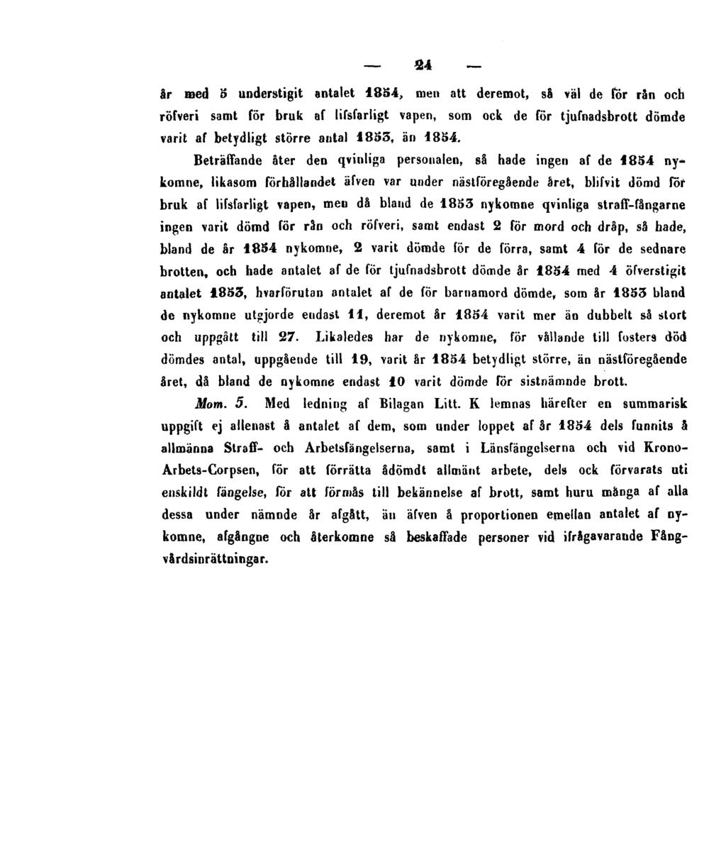 24 år med 5 understigit antalet 1854, men att deremot, så väl de för rån och röfveri samt för bruk af lifsfarligt vapen, som ock de för tjufnadsbrott dömde varit af betydligt större antal 1893, än