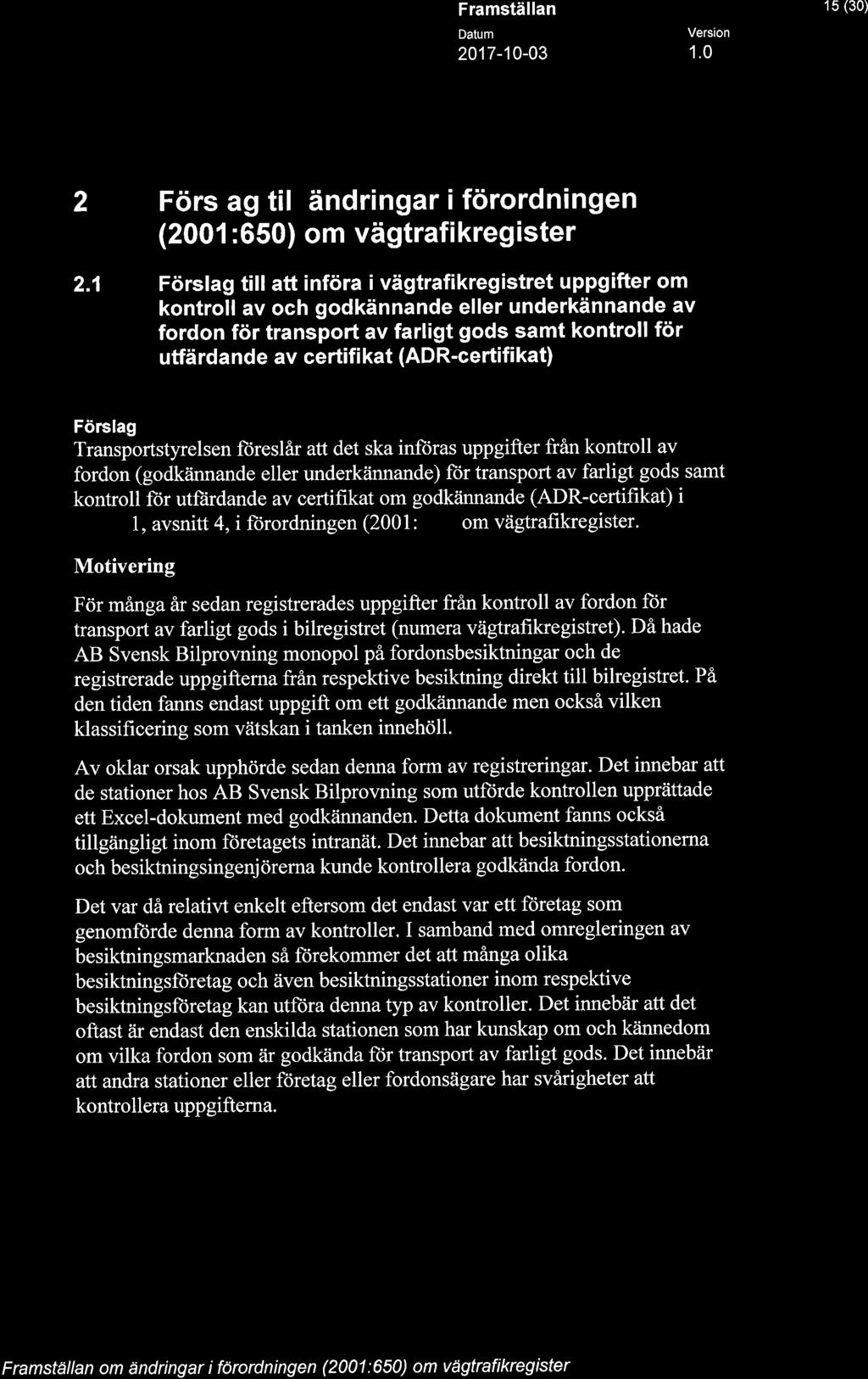 Å STYRELSEN 15 (30) 2 Förslag till ändringar i förordningen (2001 :650) om vägtrafikregister 2.