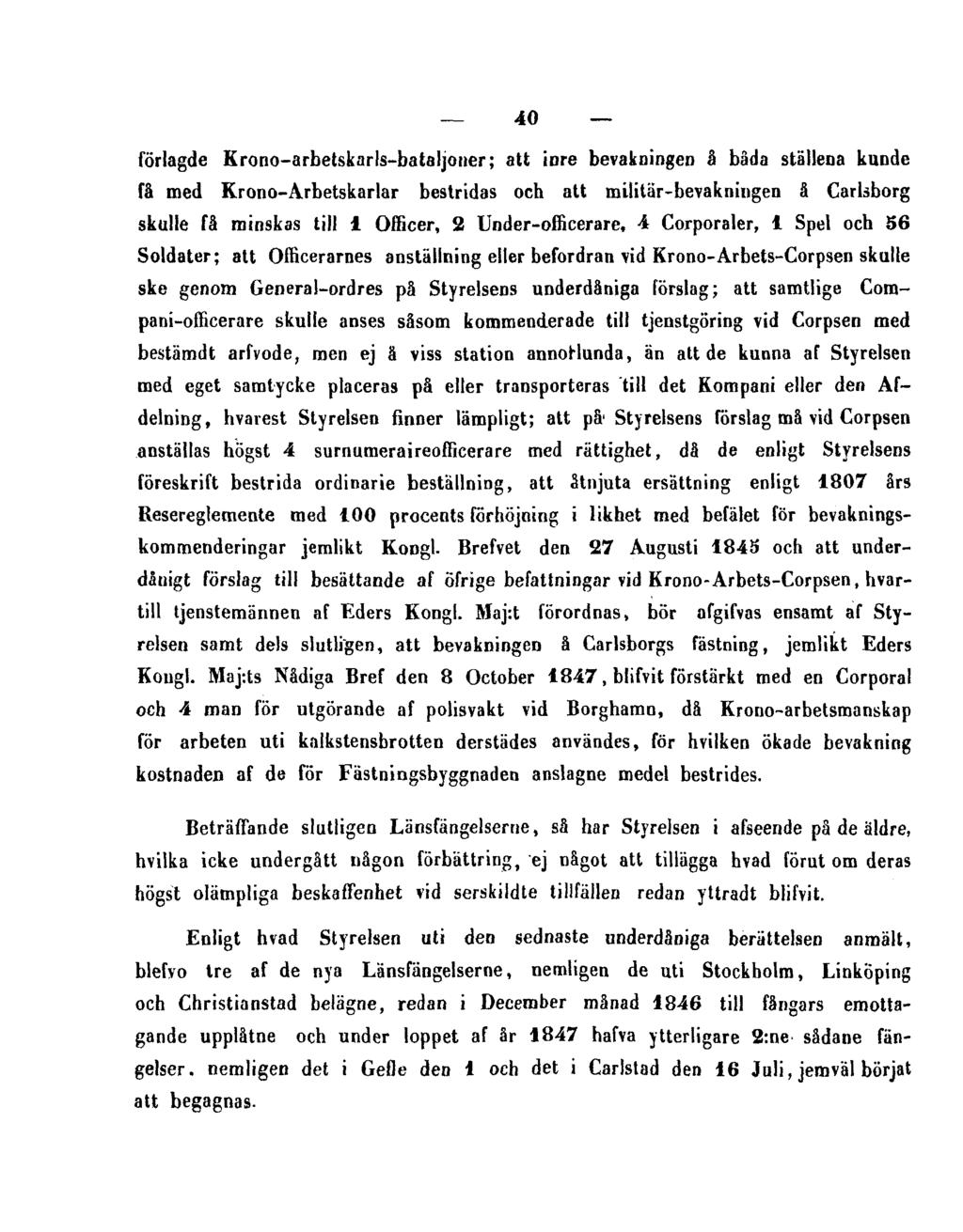 40 förlagde Krono-arbetskarls-bataljoner; att inre bevakningen å båda ställena kunde få med Krono-Arbetskarlar bestridas och att militär-bevakningen å Carlsborg skulle få minskas till 1 Officer, 2
