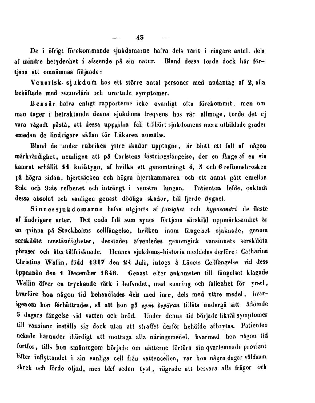 43 De i öfrigt förekommande sjukdomarne hafva dels varit i ringare antal, dels af mindre betydenhet i afseende på sin natur.