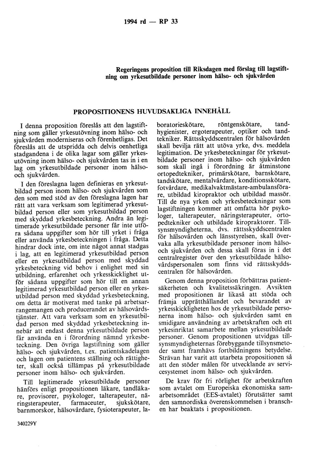 1994 rd - RP 33 Regeringens proposition till Riksdagen med förslag tilllagstiftning om yrkesutbildade personer inom hälso- och sjukvården PROPOSITIONENS HUVUDSAKLIGA INNEHÅLL I denna proposition