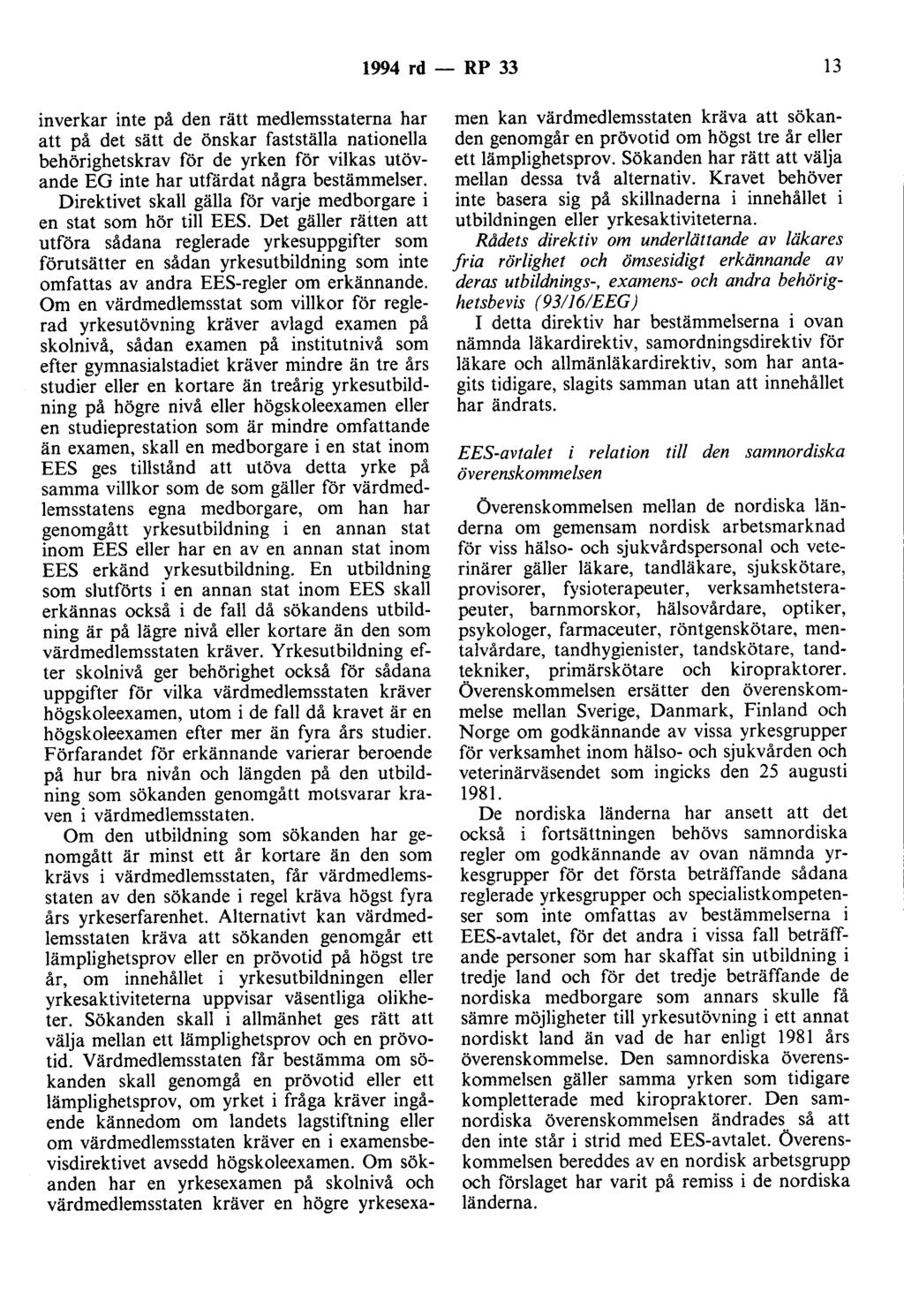 1994 rd- RP 33 13 inverkar inte på den rätt medlemsstaterna har att på det sätt de önskar fastställa nationella behörighetskrav för de yrken för vilkas utövande EG inte har utfärdat några