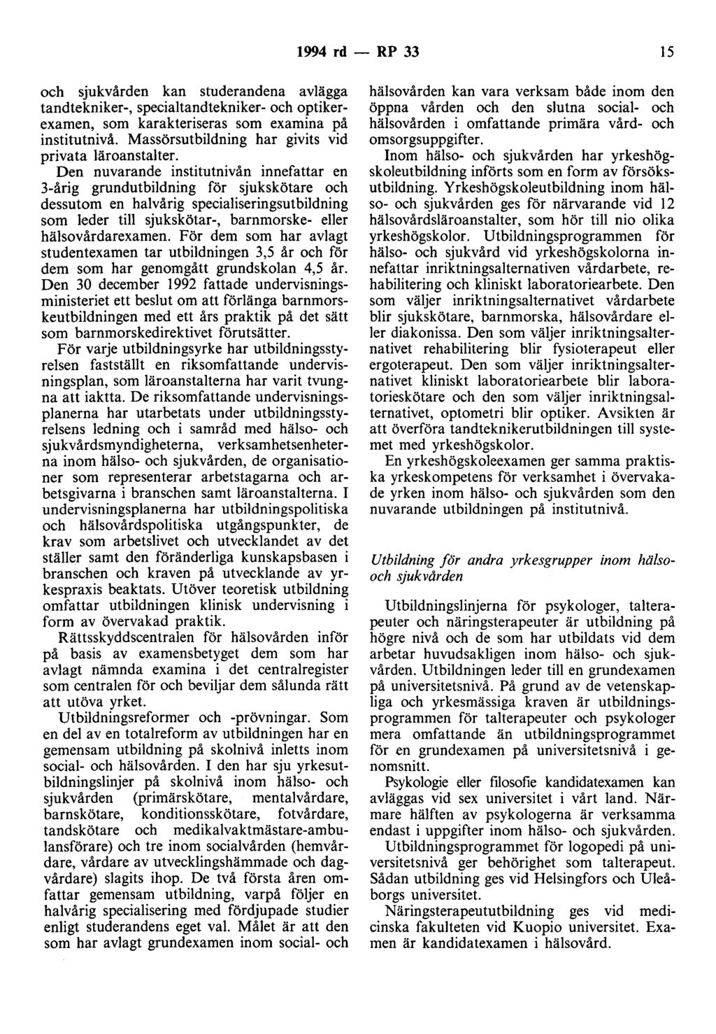 1994 rd- RP 33 15 och sjukvården kan studerandena avlägga tandtekniker-, specialtandtekniker- och optikerexamen, som karakteriseras som examina på institutnivå.