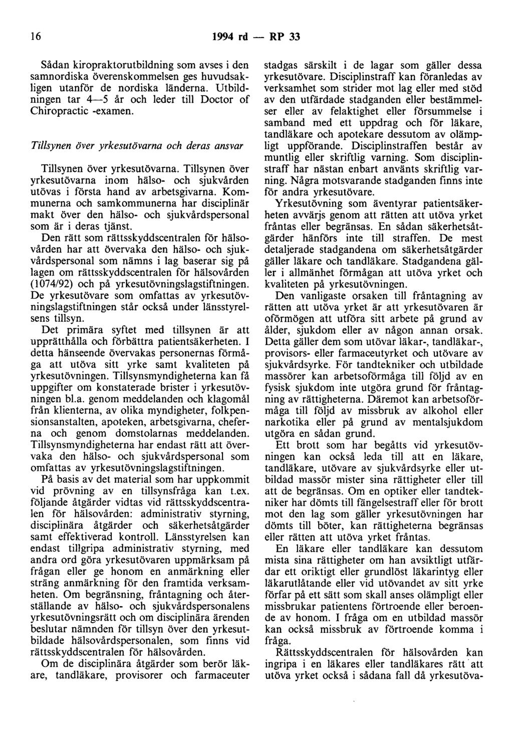 16 1994 rd - RP 33 Sådan kiropraktorutbildning som avses i den samnordiska överenskommelsen ges huvudsakligen utanför de nordiska länderna.