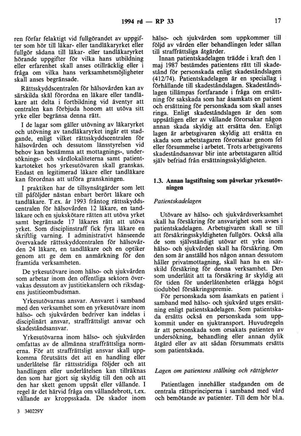 1994 rd- RP 33 17 ren förfar felaktigt vid fullgörandet av uppgifter som hör till läkar- eller tandläkaryrket eller fullgör sådana till läkar- eller tandläkaryrket hörande uppgifter för vilka hans