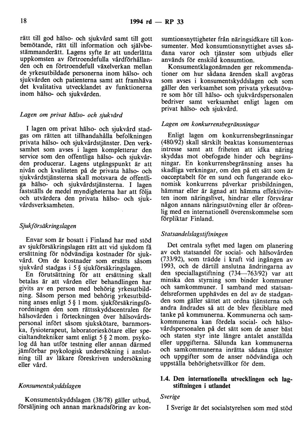 18 1994 rd - RP 33 rätt till god hälso- och sjukvård samt till gott bemötande, rätt till information och självbestämmanderätt.
