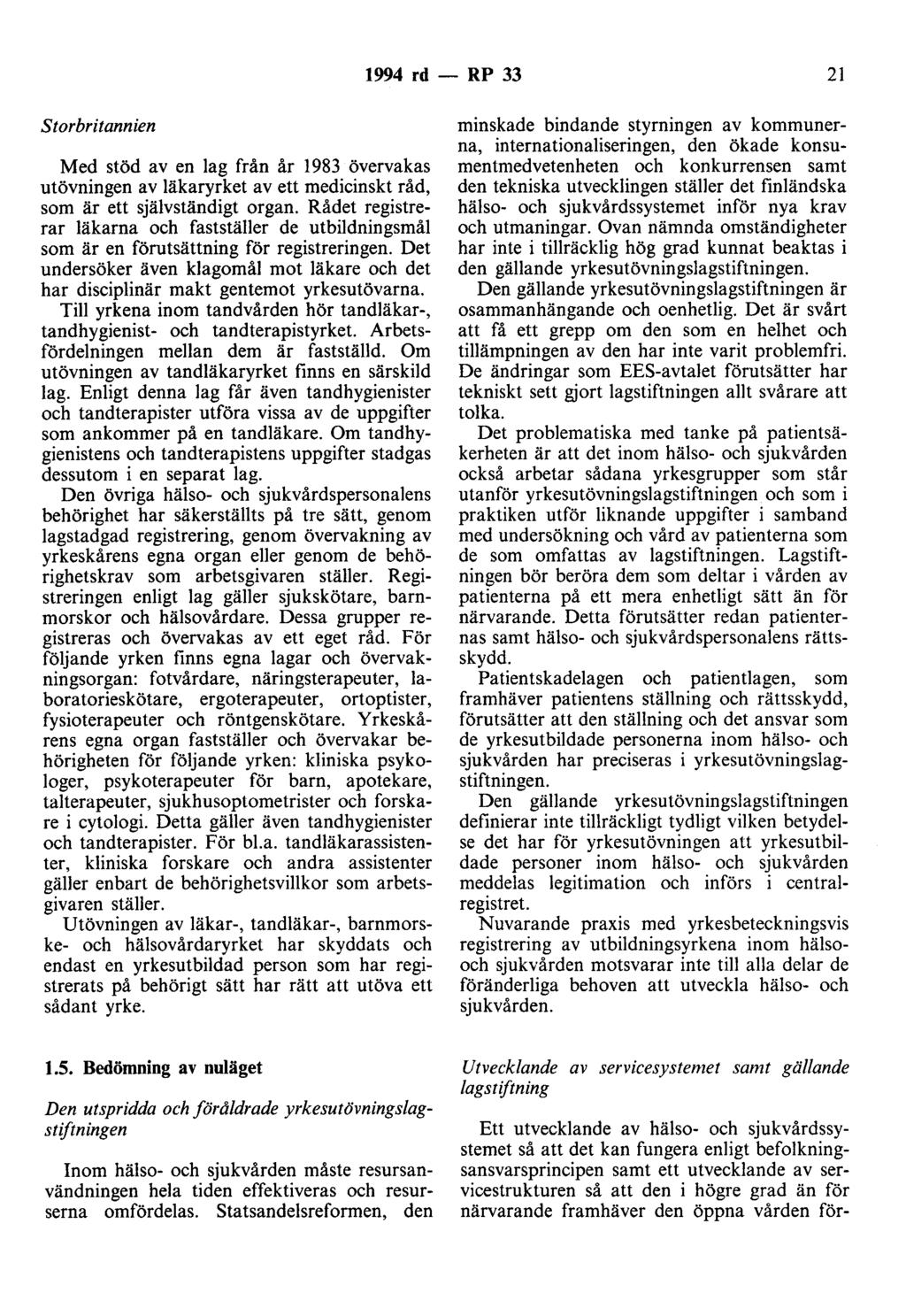 1994 rd - RP 33 21 Storbritannien Med stöd av en lag från år 1983 övervakas utövningen av läkaryrket av ett medicinskt råd, som är ett självständigt organ.